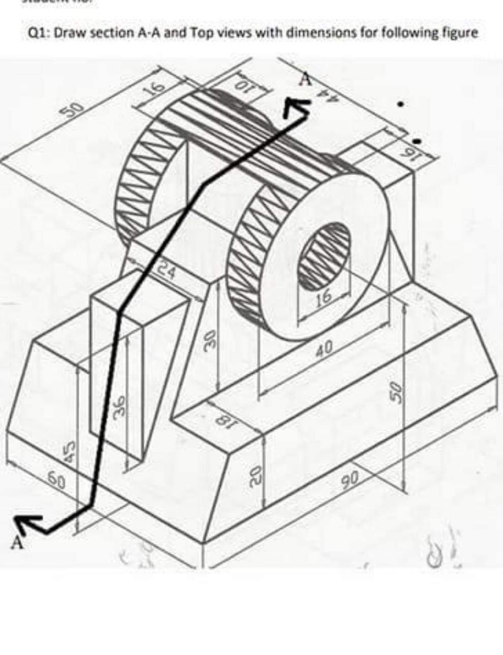 Solved Q1: Draw Section A-A And Top Views With Dimensions | Chegg.com