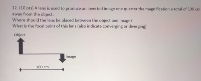 Solved 12. (10 pts) A lens is used to produce an inverted | Chegg.com