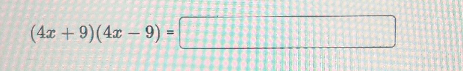 Solved (4x+9)(4x-9)= | Chegg.com
