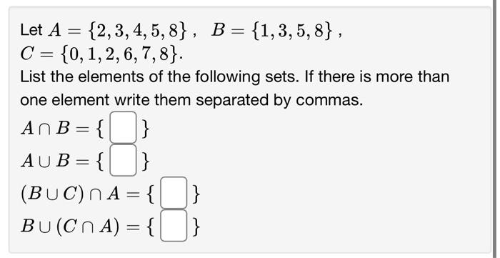 Solved Let A={2,3,4,5,8},B={1,3,5,8}, C={0,1,2,6,7,8}. List | Chegg.com