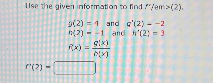 Solved Use the given information to find f′/em>(2). g(2)=4 | Chegg.com