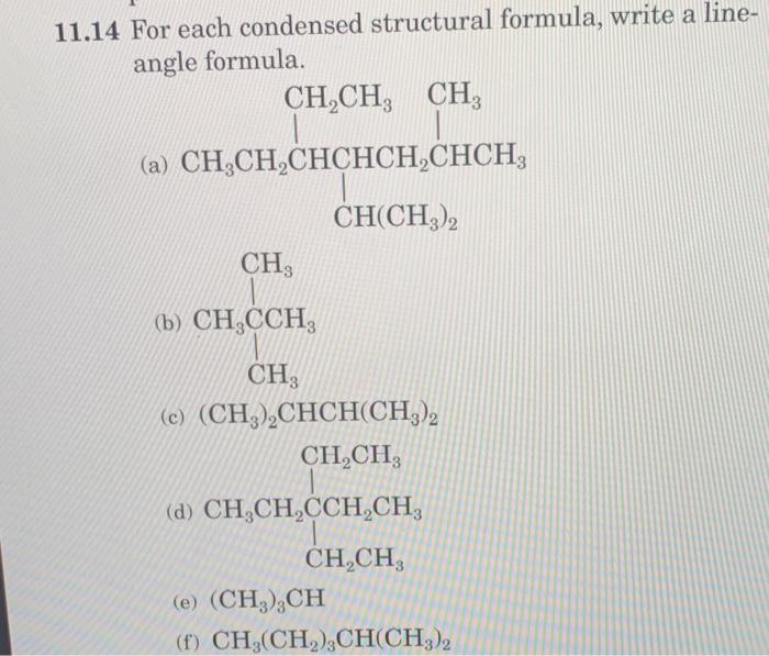 11.14 For each condensed structural formula, write a lineangle formula.
(a)
(b)
(c) \( \left(\mathrm{CH}_{3}\right)_{2} \math