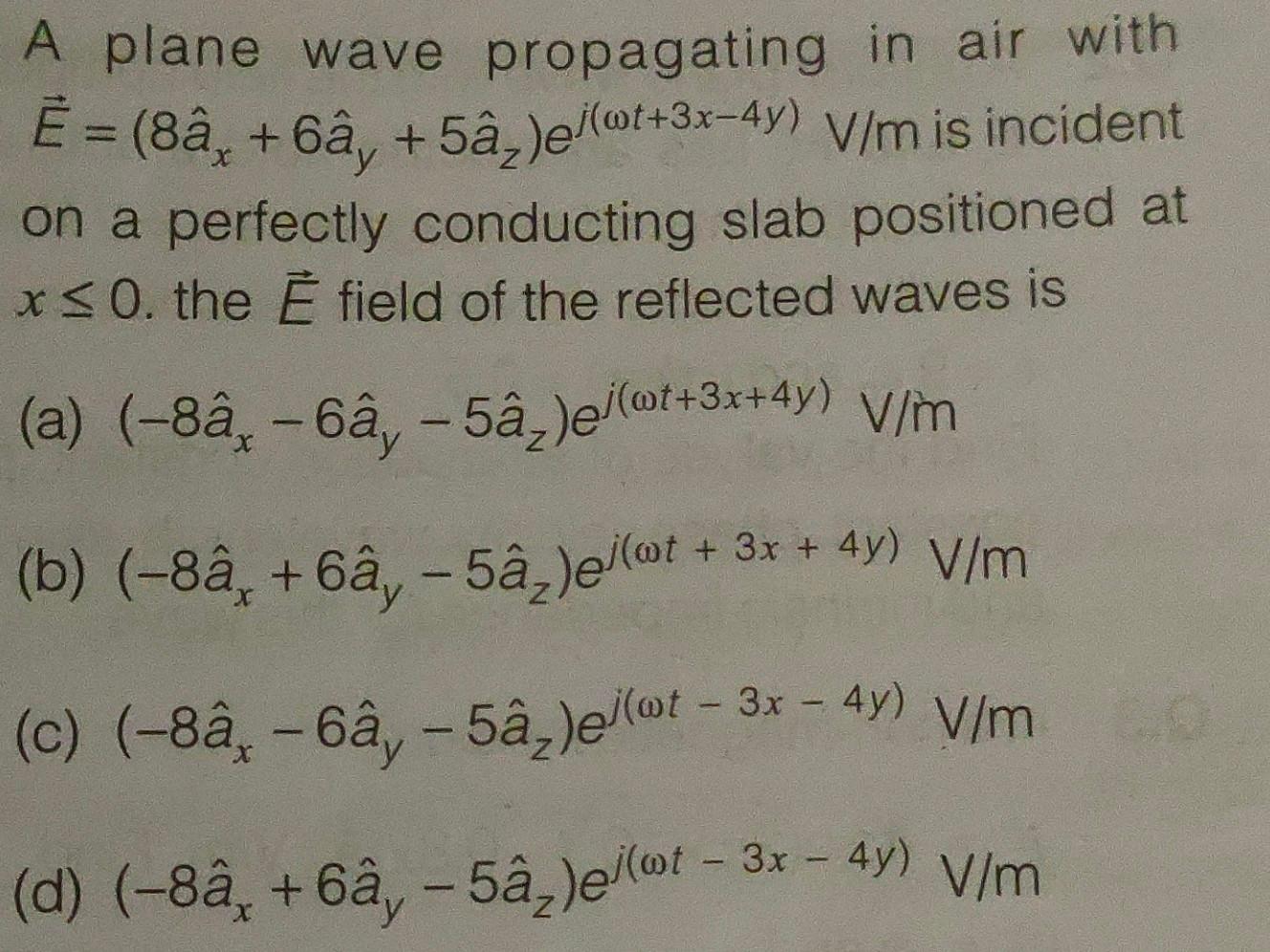 Solved E=(8a^x+6a^y+5a^z)ej(ωt+3x−4y)V/m is incident on a | Chegg.com