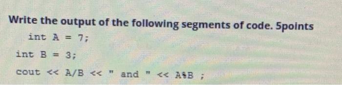 Solved Write the output of the following segments of code. | Chegg.com