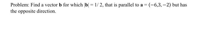 Solved Problem: Find A Vector B For Which ∣b∣=1/2, That Is | Chegg.com