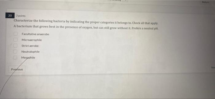 20 2 points
Characterize the following bacteria by indicating the proper categories it belongs to. Check all that apply.
A ba