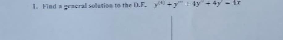 1. Find a general solution to the D.E. \( y^{(4)}+y^{\prime \prime \prime}+4 y^{\prime \prime}+4 y^{\prime}=4 x \)