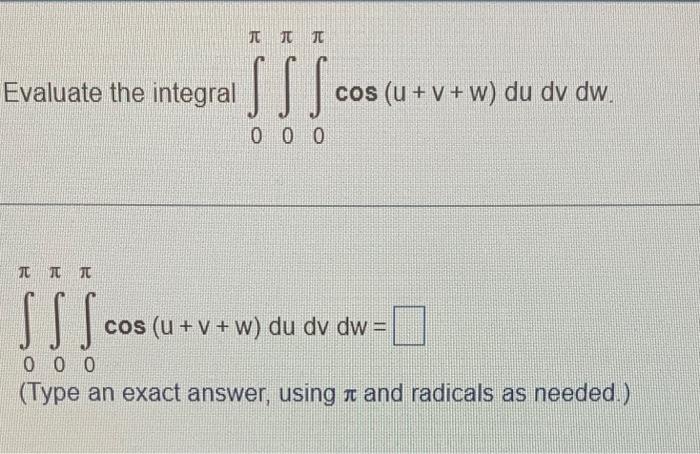 Solved Evaluate The Integral ∫0π∫0π∫0πcos U V W Dudvdw