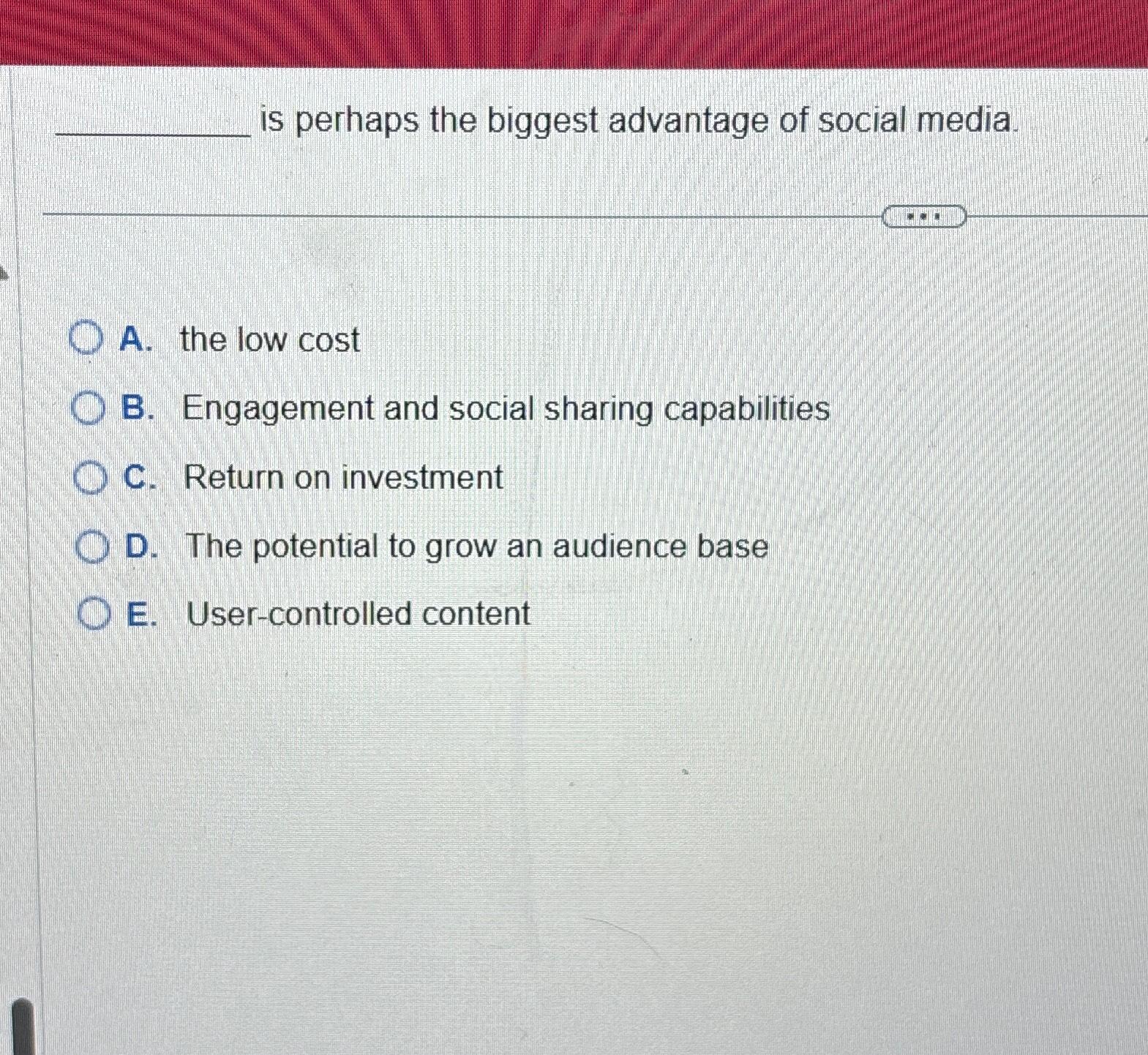Solved is perhaps the biggest advantage of social media.A. | Chegg.com