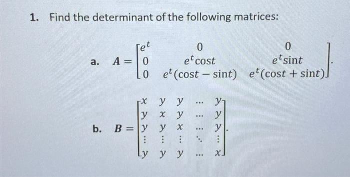 1. Find the determinant of the following matrices: a. \( \boldsymbol{A}=\left[\begin{array}{ccc}e^{t} & 0 & 0 \\ 0 & e^{t} \c