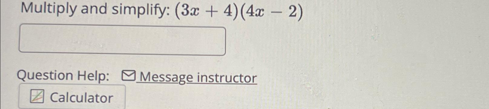 solved-multiply-and-simplify-3x-4-4x-2-question-chegg