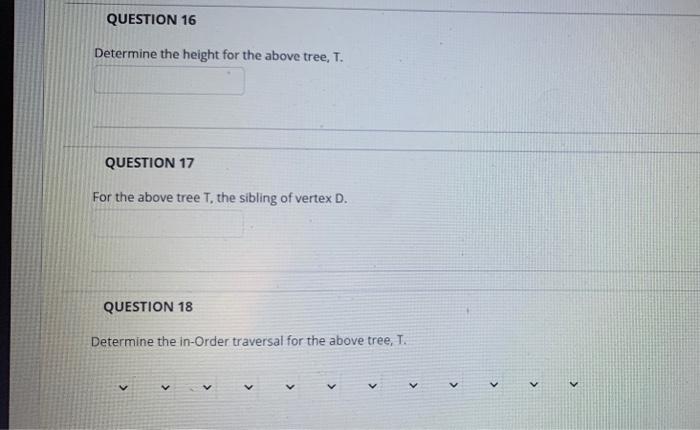 Solved QUESTION 15 For the given tree, T below, answer the | Chegg.com