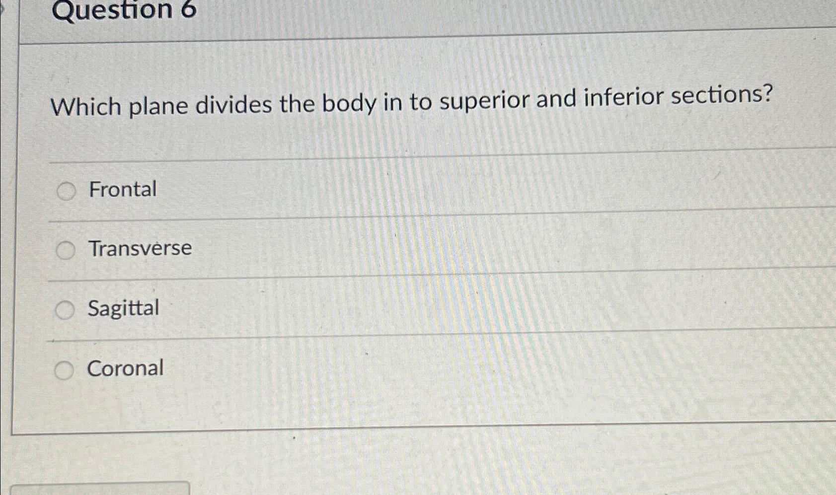 Solved Question 6Which plane divides the body in to superior | Chegg.com