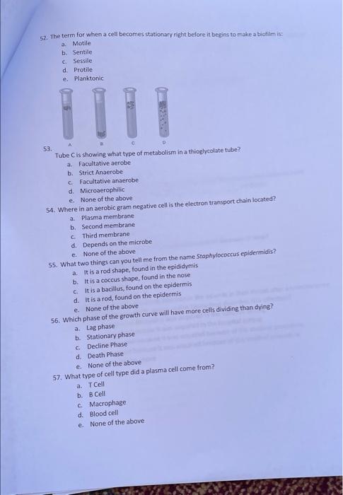 52. The term for when a cell becomes stationary npht before it begins to make a biorim is:
a. Motile
b. Sentile
c. Sessile.
d