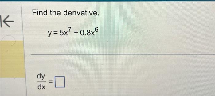 Solved Find the derivative. y=5x7+0.8x6 dxdy= | Chegg.com