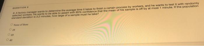 Solved QUESTION A factory manager wants to determine the | Chegg.com
