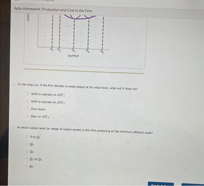 Aplia Homework: Production and Cost in the Firm
COST
In the long run, if the firm decides to keep output at its initial level