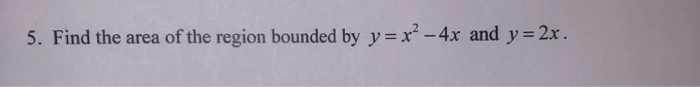 Solved Find the area of the region bounded by y=x^2 -4x and | Chegg.com