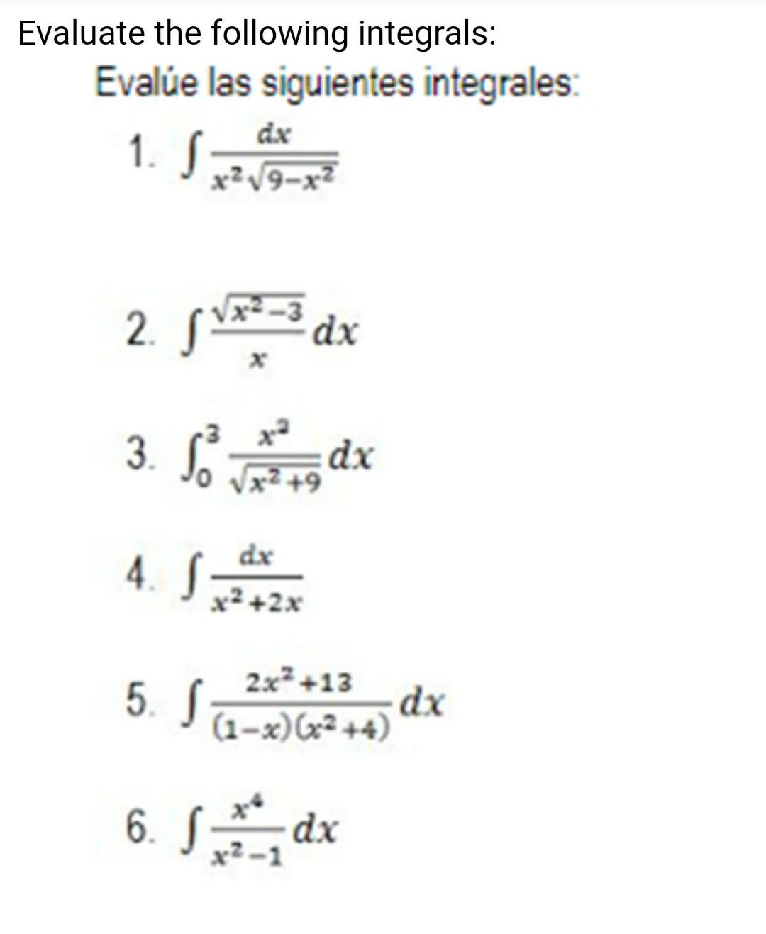 aluate the following integrals: Evalúe las siguientes integrales: 1. \( \int \frac{d x}{x^{2} \sqrt{9-x^{2}}} \) 2. \( \int \