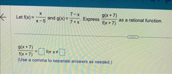 Solved Let f(x)=x−5x and g(x)=7+x7−x. Express f(x+7)g(x+7) | Chegg.com