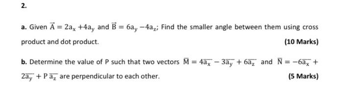 Solved 2. a. Given A = 2ax +4ay and B = 6ay -4a;; Find the | Chegg.com