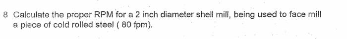 Solved 8 Calculate the proper RPM for a 2 inch diameter | Chegg.com