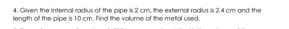 Solved 4. Given the internal radius of the pipe is 2 cm, the | Chegg.com
