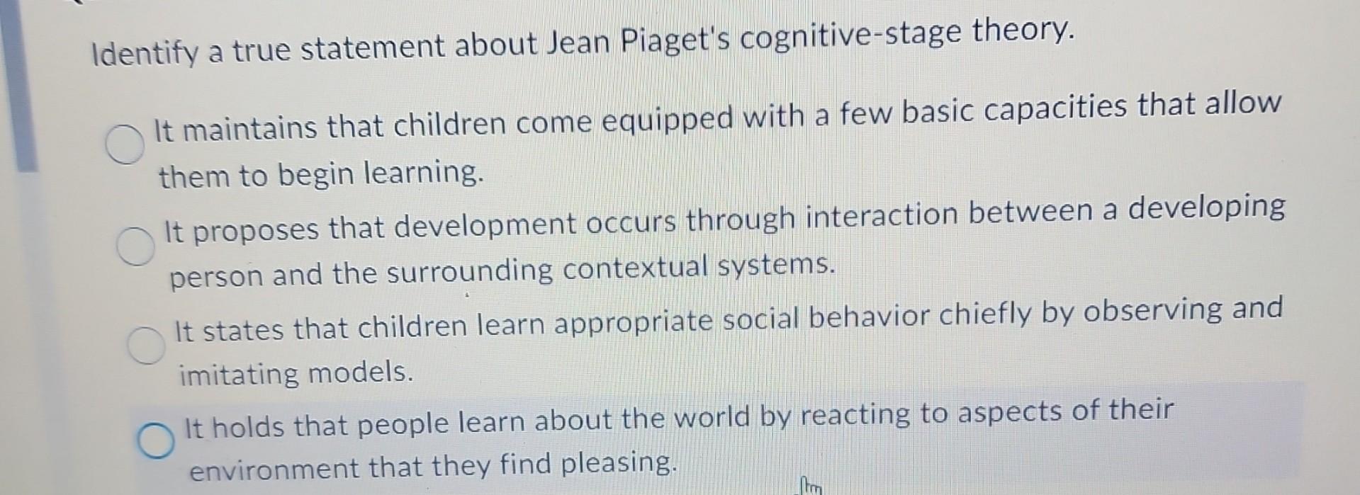 Solved Identify a true statement about Jean Piaget s Chegg