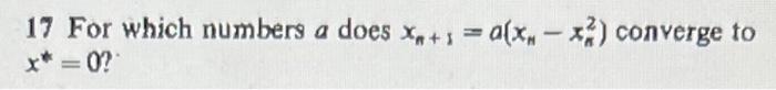 Solved 17 For which numbers a does xn+1=a(xn−xn2) converge | Chegg.com