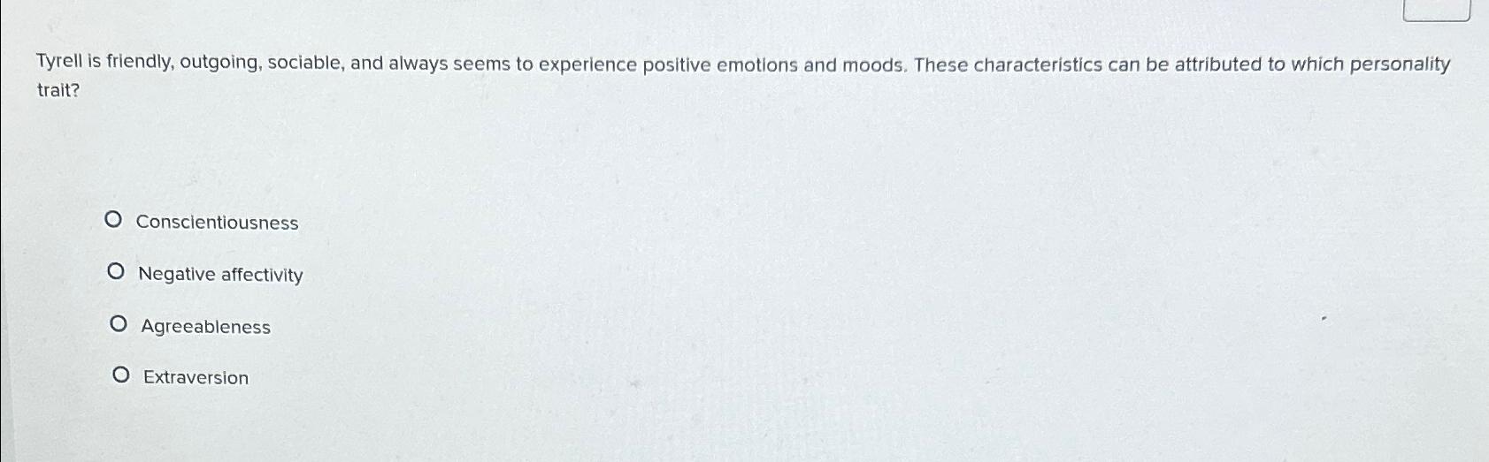Solved Tyrell is friendly, outgoing, sociable, and always | Chegg.com
