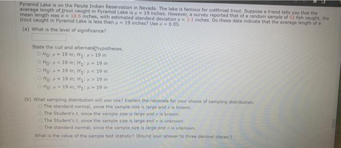 Pyramid Lake is on the Paiute Indian Reservation in Nevada, The Inke is famous for cutthroat trout. Suppose a friend tells yo