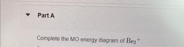Solved Part A Complete the MO energy diagram of Be2+. | Chegg.com