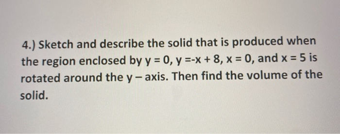 Solved 4.) Sketch and describe the solid that is produced | Chegg.com