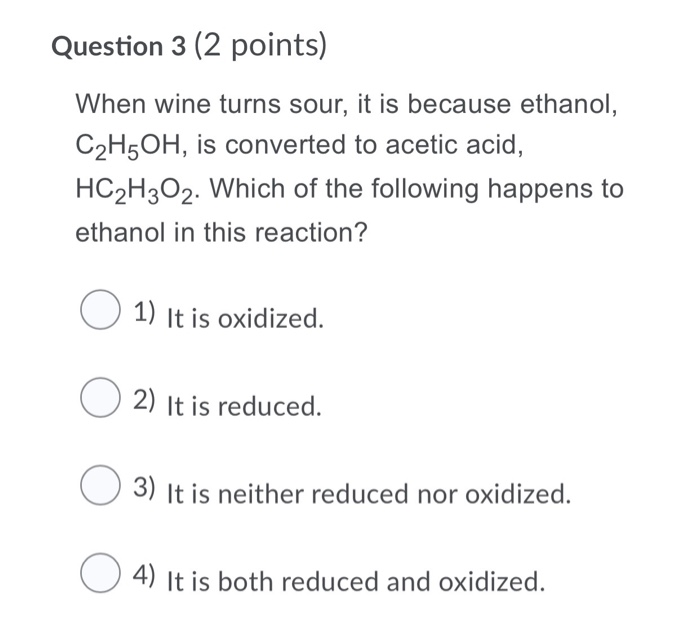 Solved Question 3 (2 points) When wine turns sour, it is | Chegg.com