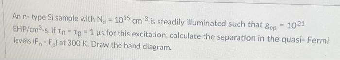 Solved An n - type Si sample with Nd=1015 cm−3 is steadily | Chegg.com