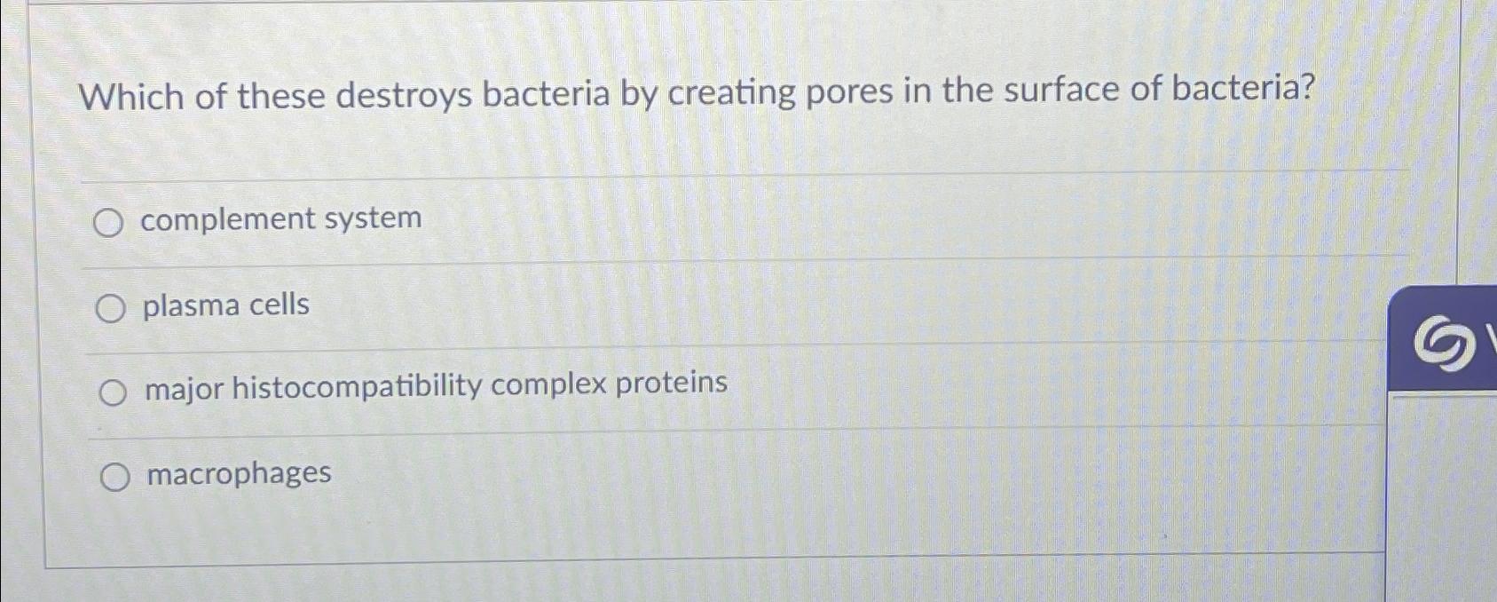 Solved Which of these destroys bacteria by creating pores in | Chegg.com