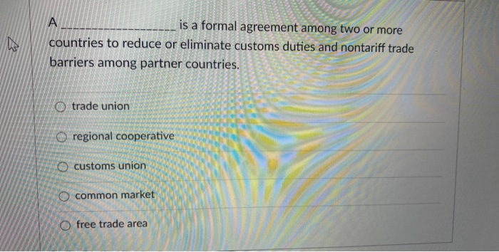 Solved А is a formal agreement among two or more countries | Chegg.com