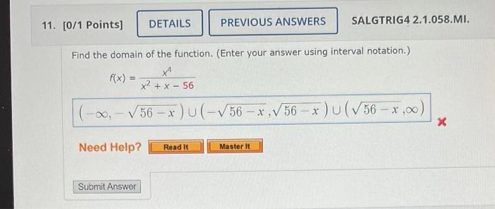 Find the domain of the function. (Enter your answer using interval notation.)
\[
\begin{array}{c}
f(x)=\frac{x^{4}}{x^{2}+x-5