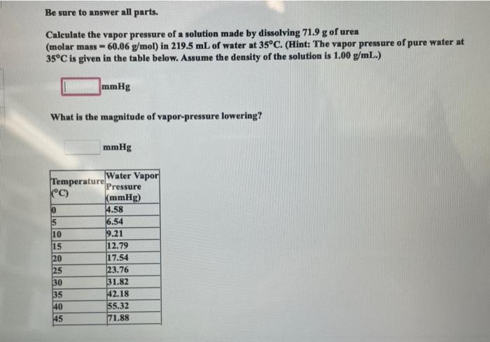 Be sure to answer all parts.
Calculate the vapor pressure of a solution made by dissolving \( 71.9 \mathrm{~g} \) of urea (mo