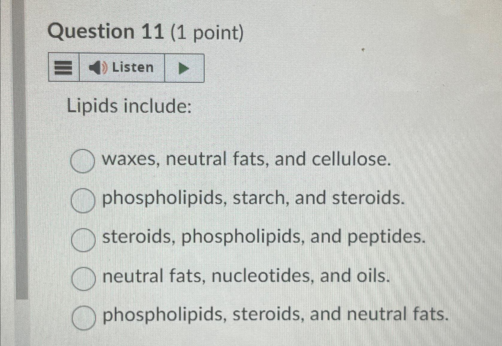 Solved Question 11 (1 ﻿point)Lipids includewaxes, neutral