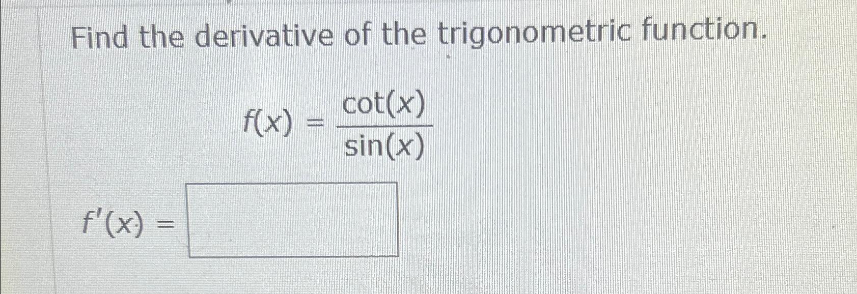 Solved Find the derivative of the trigonometric | Chegg.com