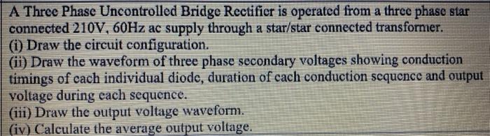 Solved A Three Phase Uncontrolled Bridge Rectifier is | Chegg.com