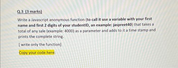 Solved Q.3 (3 marks) Write a Javascript anonymous function | Chegg.com
