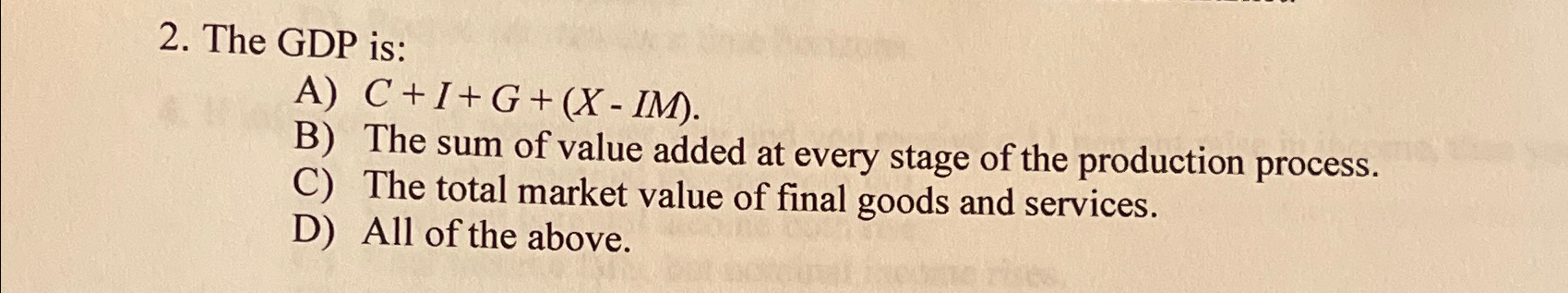 Solved The GDP is:A) C+I+G+(x-IM).B) ﻿The sum of value added | Chegg.com