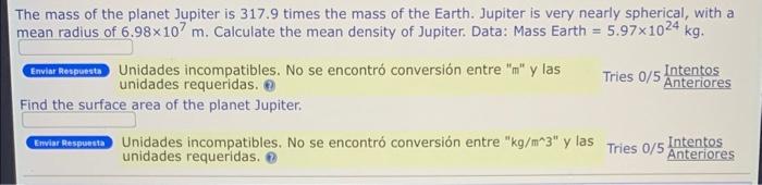 The mass of the planet Jupiter is \( 317.9 \) times the mass of the Earth. Jupiter is very nearly spherical, with a mean radi