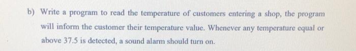 Solved b) Write a program to read the temperature of | Chegg.com