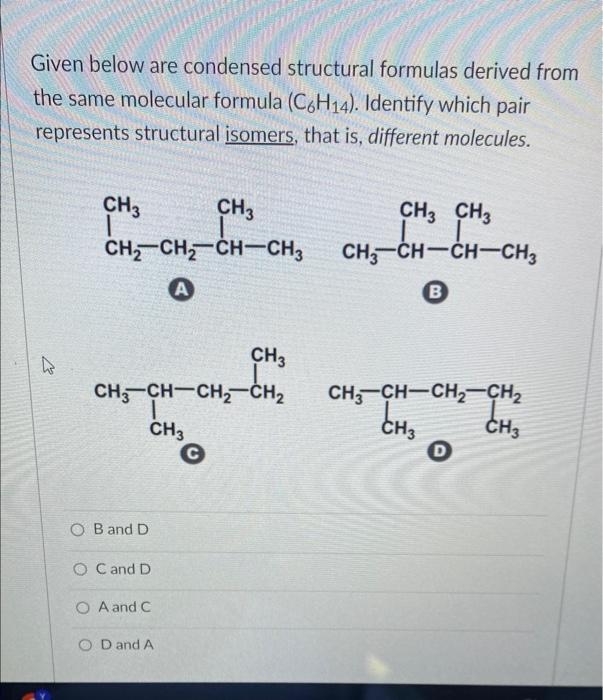 Solved Given below are condensed structural formulas derived | Chegg.com