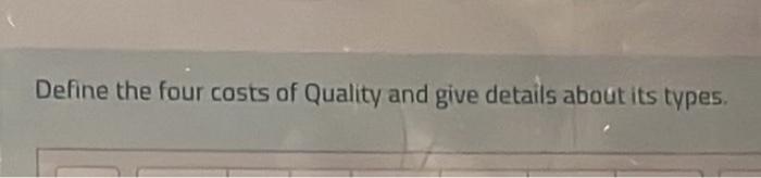 Solved Define The Four Costs Of Quality And Give Details | Chegg.com