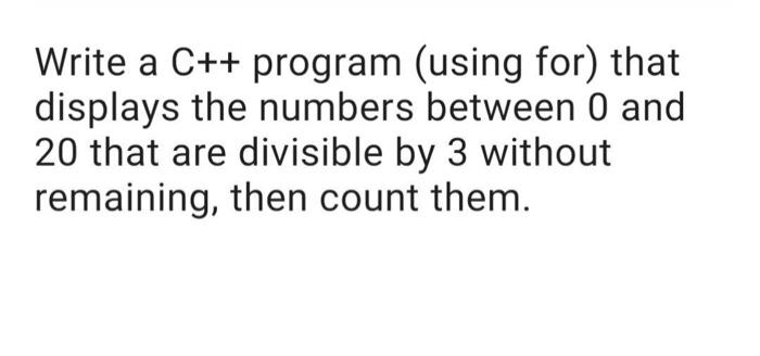 Solved Write a C++ program (using for) that displays the | Chegg.com