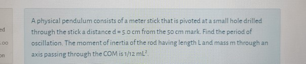 Solved ed A physical pendulum consists of a meter stick that | Chegg.com